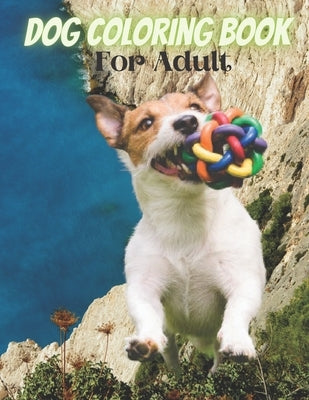 Dog Coloring Book For Adult: An Adult Coloring Book for Dog Lovers by Publishig, Sajib