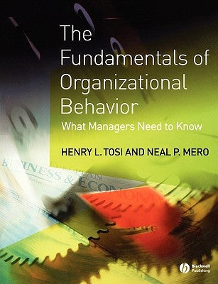 The Fundamentals of Organizational Behavior: What Managers Need to Know by Tosi, Henry L.