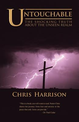 Untouchable: The Shocking Truth about the Unseen Realm by Harrison, Chris