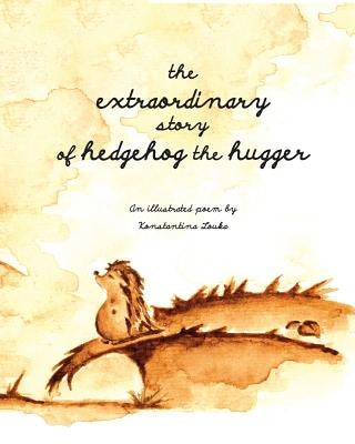 The extraordinary story of hedgehog the hugger by Louka, K. L.