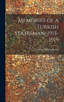 Memories of a Turkish Statesman, 1913-1919 by Ahmed Djemal, Pasha