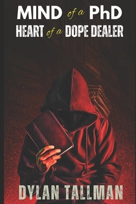 Mind of a PhD Heart of a Dope Dealer by Tallman, Dylan