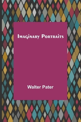 Imaginary Portraits by Pater, Walter