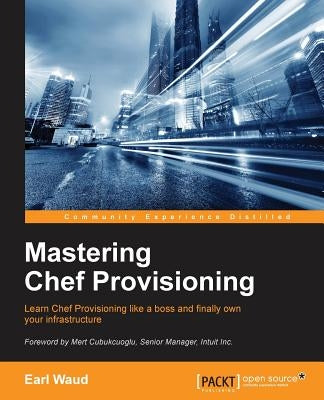 Mastering Chef Provisioning by Waud, Earl