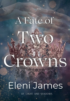 A Fate of Two Crowns by James, Eleni