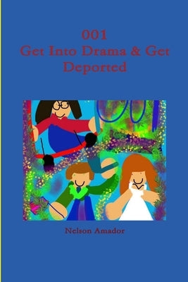 001 Get Into Drama & Get Deported by Amador, Nelson