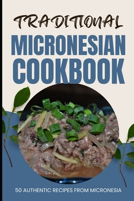 Traditional Micronesian Cookbook: 50 Authentic Recipes from Micronesia by Baker, Ava