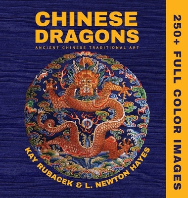 Chinese Dragons: A Mythical Creatures Art Book by Rubacek, Kay