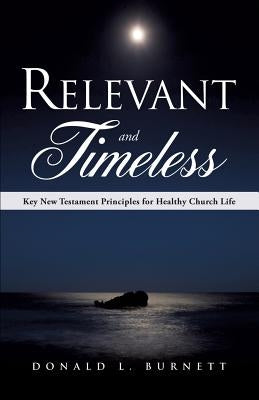Relevant and Timeless by Burnett, Donald L.