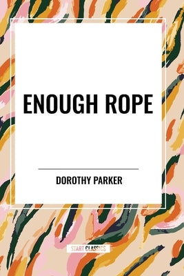 Enough Rope by Parker, Dorothy