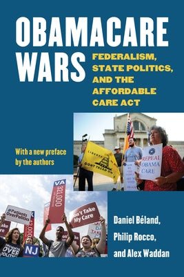 Obamacare Wars: Federalism, State Politics, and the Affordable Care ACT by Béland, Daniel