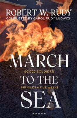 March to the Sea: The Story of Sherman's Pivotal March by Ludwick, Carol Rudy