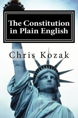 The Constitution in Plain English by Kozak, Chris