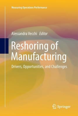 Reshoring of Manufacturing: Drivers, Opportunities, and Challenges by Vecchi, Alessandra