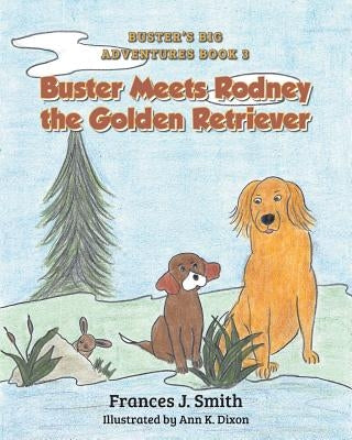 Buster Meets Rodney the Golden Retriever by Smith, Frances J.