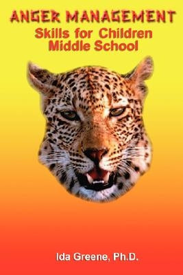 Anger Management Skills for Children Middle School by Greene, Ph. D. Ida