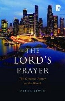 The Lord's Prayer: The Greatest Prayer in the World by Lewis, Peter