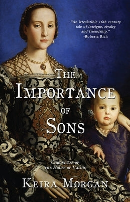 The Importance of Sons: Chronicles of the House of Valois by Morgan, Keira