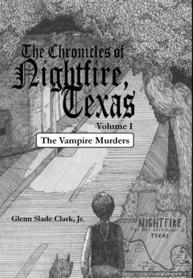 The Chronicles of Nightfire, Texas, Volume I: The Vampire Murders by Clark, Glenn Slade