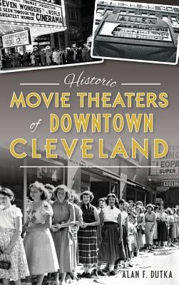 Historic Movie Theaters of Downtown Cleveland by Dutka, Alan F.