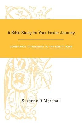 A Bible Study for Your Easter Journey: Companion to Running to the Empty Tomb by Marshall, Suzanne D.