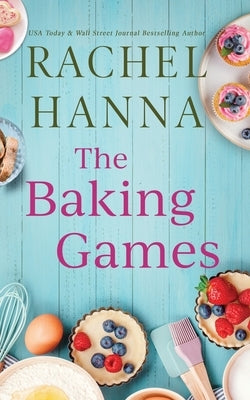 The Baking Games by Hanna, Rachel