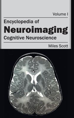 Encyclopedia of Neuroimaging: Volume I (Cognitive Neuroscience) by Scott, Miles