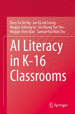 AI Literacy in K-16 Classrooms by Ng, Davy Tsz Kit