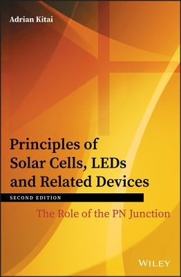 Principles of Solar Cells, LEDs and Related Devices: The Role of the PN Junction by Kitai, Adrian