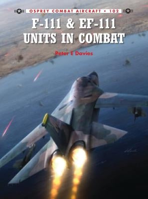 F-111 & EF-111 Units in Combat by Davies, Peter E.