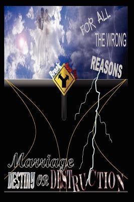For All the Wrong Reasons Marriage: Destiny or Destruction by Freeman, Erlease