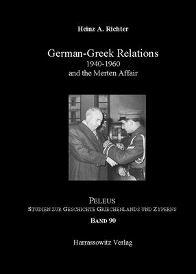 German-Greek Relation 1940-1960: And the Merten Affair by Richter, Heinz A.