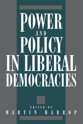 Power and Policy in Liberal de by Harrop, Martin