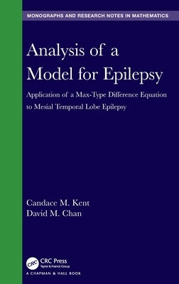 Analysis of a Model for Epilepsy: Application of a Max-Type Diﬀerence Equation to Mesial Temporal Lobe Epilepsy by Kent, Candace M.