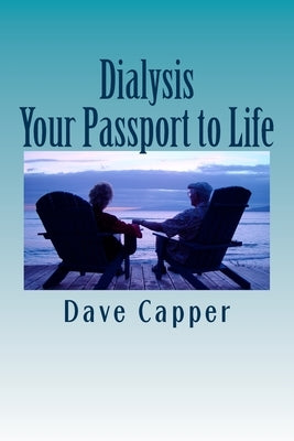 Dialysis: Your Passport to Life by Capper, Dave