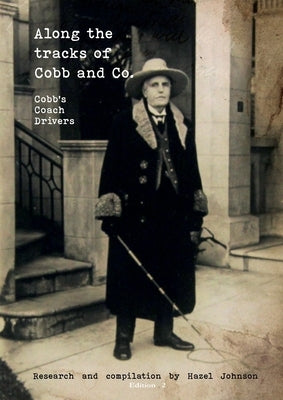 Along the tracks of Cobb and Co. - Cobb's Coach Drivers by Johnson, Hazel T.