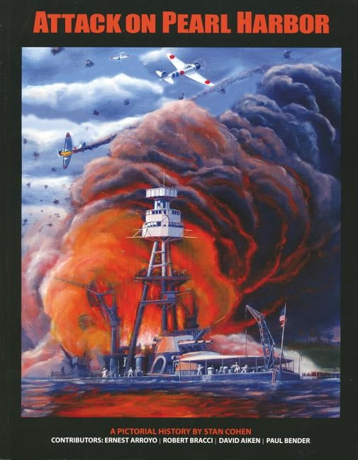 Attack on Pearl Harbor: A Pictorial History by Cohen, Stan