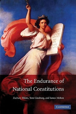 The Endurance of National Constitutions by Elkins, Zachary