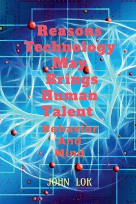 Reasons Technology May Brings Human Talent Behavior by Lok, John