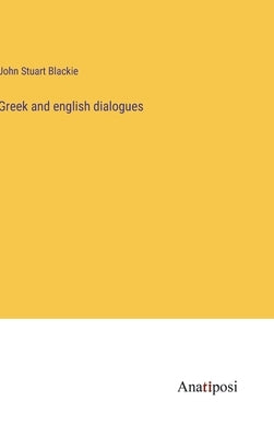 Greek and english dialogues by Blackie, John Stuart