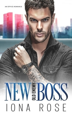 New Boss Old Enemy.: An Enemies To Lovers Office Romance by Rose, Iona