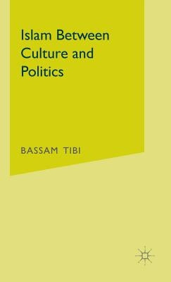 Islam Between Culture and Politics by Tibi, Bassam