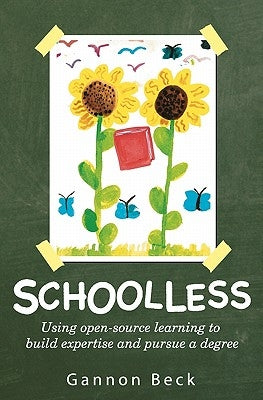 Schoolless: Using open-source learning to build expertise and pursue a degree by Beck, Gannon