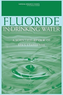Fluoride in Drinking Water: A Scientific Review of Epa's Standards by National Research Council