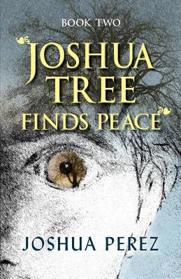 Joshua Tree Finds Peace, Book Two by Perez, Joshua
