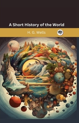 A Short History of the World by Wells, H. G.