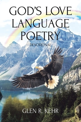 God's Love Language Poetry: Devotional by Kehr, Glen R.