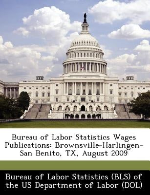 Bureau of Labor Statistics Wages Publications: Brownsville-Harlingen-San Benito, TX, August 2009 by 