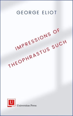 Impressions of Theophrastus Such by Eliot, George