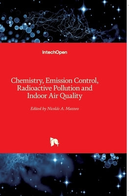 Chemistry, Emission Control, Radioactive Pollution and Indoor Air Quality by Mazzeo, Nicolas